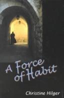 Cover of: A force of habit by Christine Hilger