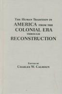 Cover of: The human tradition in America from the colonial era through Reconstruction by edited by Charles W. Calhoun.
