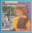 Cover of: Moving is hard by Joan Singleton Prestine