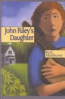 Cover of: John Riley's daughter by Kezi Matthews, Kezi Matthews