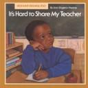 Cover of: It's hard to share my teacher