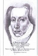 A biography of Margaret Douglas, Countess of Lennox, 1515-1578 by Kimberly Schutte