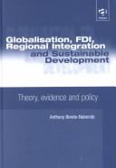 Cover of: Globalisation, FDI, regional integration and sustainable development: theory, evidence, and policy