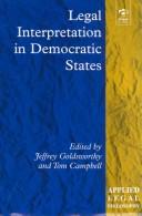Cover of: Legal interpretation in democratic states by edited by Jeffrey Goldsworthy, Tom Campbell.