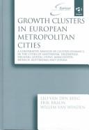 Cover of: Growth clusters in European metropolitan cities: a comparative analysis of cluster dynamics in the cities of Amsterdam, Eindhoven, Helsinki, Leipzig, Lyons, Manchester, Munich, Rotterdam and Vienna