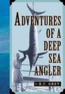 Cover of: Adventures of a deep-sea angler by R. C. Grey