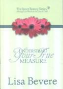 Cover of: Understand your true measure