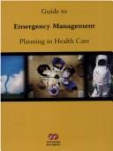 Cover of: Guide to emergency management planning in health care.