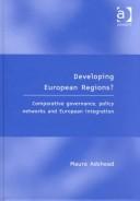 Cover of: Developing European regions?: comparative governance, policy networks and European integration
