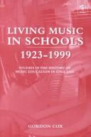 Cover of: Living music in schools, 1923-1999: studies in the history of music education in England