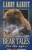 Bear tales for the ages by Larry Kaniut