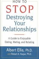 Cover of: How to stop destroying your relationships