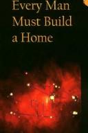 Cover of: Every man must build a home