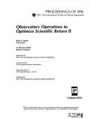 Cover of: Observatory operations to optimize scientific return II by Peter J. Quinn, chair/editor ; sponsored by SPIE--the International Society for Optical Engineering ; cosponsored by the European Southern Observatory ; corporate sponsor, DFM Engineering, Inc. (USA).