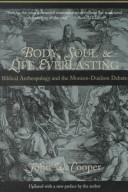 Cover of: Body, soul, and life everlasting: biblical anthropology and the monism-dualism debate