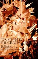 Cover of: Touched by the graces: the libretti of Philippe Quinault in the context of French Classicism