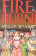 Fire, Burn! by Mallory Dorn Hart