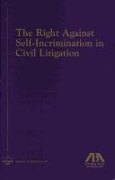 Cover of: The right against self-incrimination in civil litigation. by American Bar Association. Section of Antitrust Law