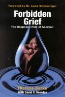 Cover of: Forbidden grief: the unspoken pain of abortion