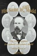 Cover of: His name is still Mudd: the case against Doctor Samuel Alexander Mudd