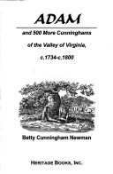 Cover of: Adam and 500 more Cunninghams of the Valley of Virginia, c. 1734-c. 1800 by Betty Cunningham Newman