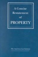 Cover of: A concise restatement of property