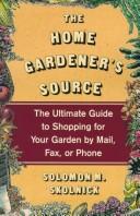 Cover of: The home gardener's source by Solomon M. Skolnick