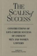 Cover of: The scales of success: constructions of life-career success of eminent men and women lawyers