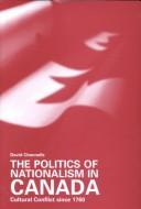 The politics of nationalism in Canada by David Chennells