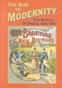 Cover of: The ride to modernity: the bicycle in Canada, 1869-1900