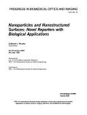 Cover of: Nanoparticles and nanostructured surfaces: novel reporters with biological applications : 24-25 January 2001, San Jose, USA