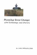 Cover of: Planning good change with technology and literacy by Jamieson A. McKenzie