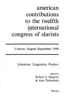 Cover of: American contributions to the Twelfth International Congress of Slavists: Cracow, August-September 1998 : literature, linguistics, poetics