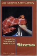 Cover of: Everything you need to know about stress