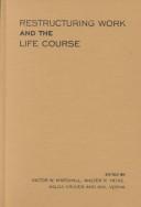 Cover of: Restructuring work and the life course