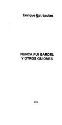 Cover of: Nunca fui Gardel y otros guiones