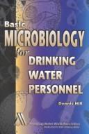 Cover of: Basic microbiology for drinking water personnel by Dennis Hill