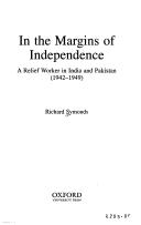 Cover of: In the margins of independence: a relief worker in India and Pakistan, 1942-1949