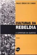Cover of: Culturas da rebeldia by Paulo Sérgio do Carmo