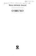 Cover of: O bruxo by Maria Adelaide Santos do Amaral