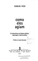 Cover of: Como eles agiam: os subterrâneos da ditadura militar : espionagem e polícia política