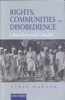 Cover of: Rights, communities, and disobedience: liberalism and Gandhi