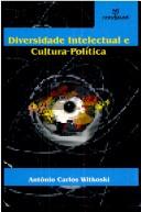 Cover of: Diversidade intelectual e cultura política: abordagem gramsciana da pedagogia petista