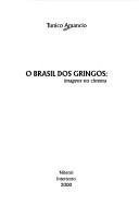 Cover of: O Brasil dos gringos by Tunico Amancio, Tunico Amancio