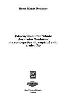 Cover of: Educação e identidade dos trabalhadores by Sonia Maria Rummert