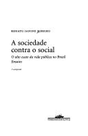 Cover of: A sociedade contra o social: o alto custo da vida pública no Brasil : ensaios