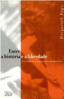 Cover of: Entre a história e a liberdade: Luce Fabbri e o anarquismo contemporâneo