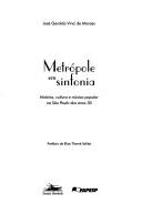 Cover of: Metrópole em sinfonia: história, cultura e música popular na São Paulo dos anos 30