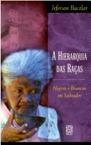 Cover of: A hierarquia das raças: negros e brancos em Salvador