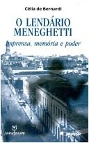 Cover of: O lendário Meneghetti by Célia de Bernardi